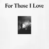 For Those I Love - For Those I Love